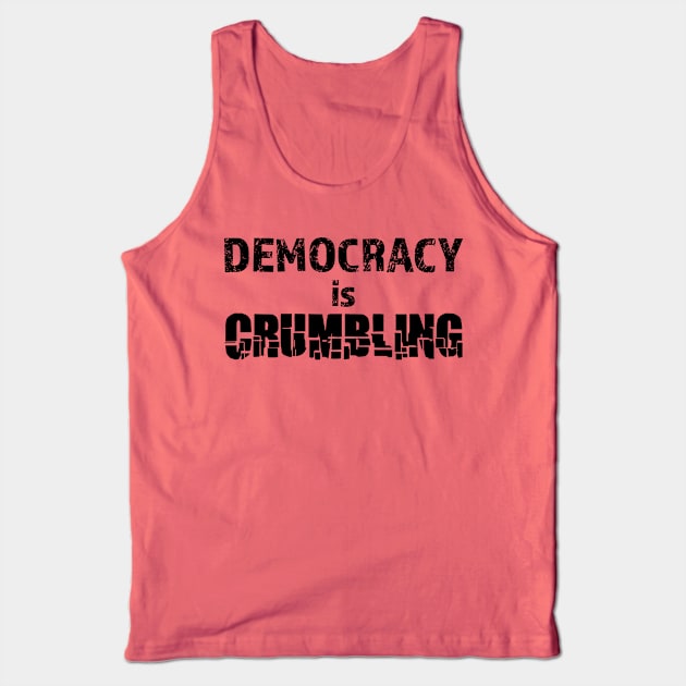 Democracy is crumbling Tank Top by bluehair